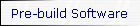 Pre-build Software